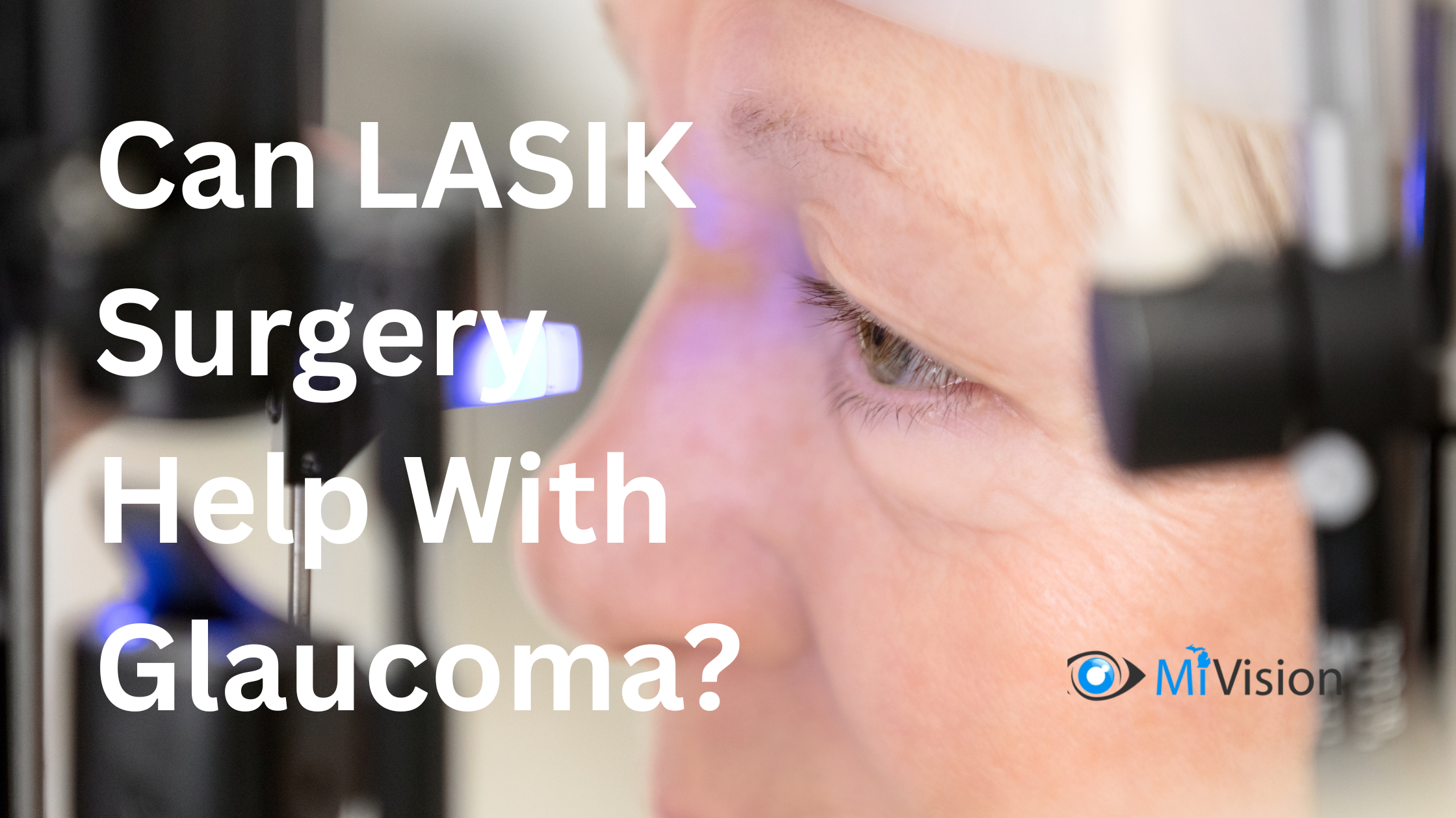 Can LASIK Surgery Help With Glaucoma?